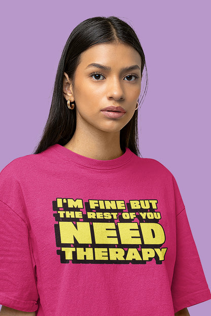 I'M FINE BUT THE REST OF YOU NEED THERAPY - Unisex Crewneck T-Shirt in Bright Pink