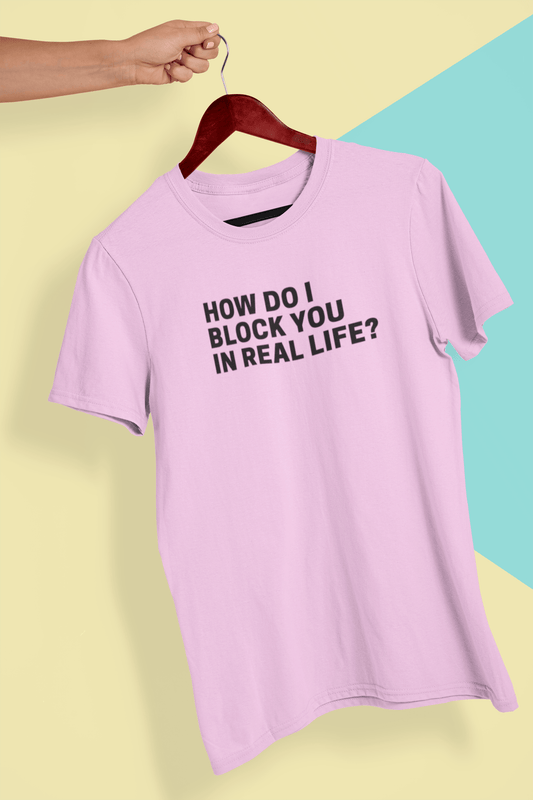 This is The Remix T-shirt HOW DO I BLOCK YOU IN REAL LIFE? - Unisex Crew Neck T-shirt